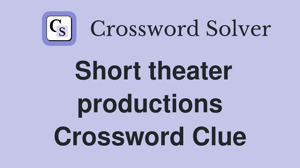 Short theater productions Crossword Clue