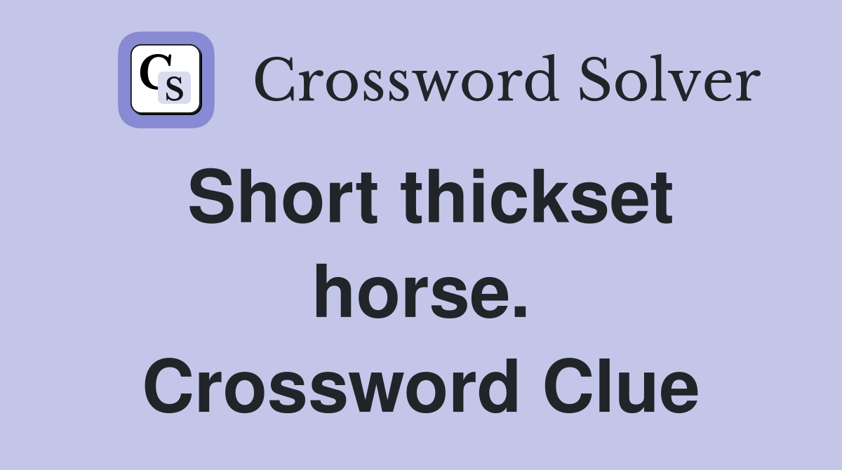 Short thickset horse. Crossword Clue
