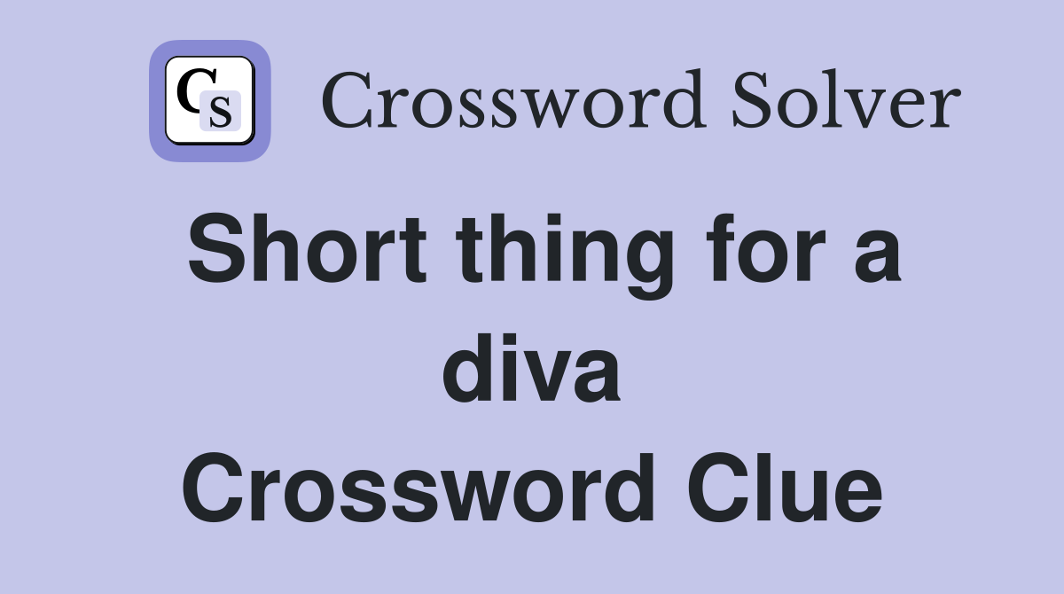 Short thing for a diva Crossword Clue