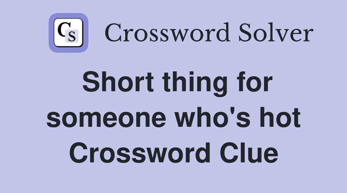 Short thing for someone who's hot Crossword Clue