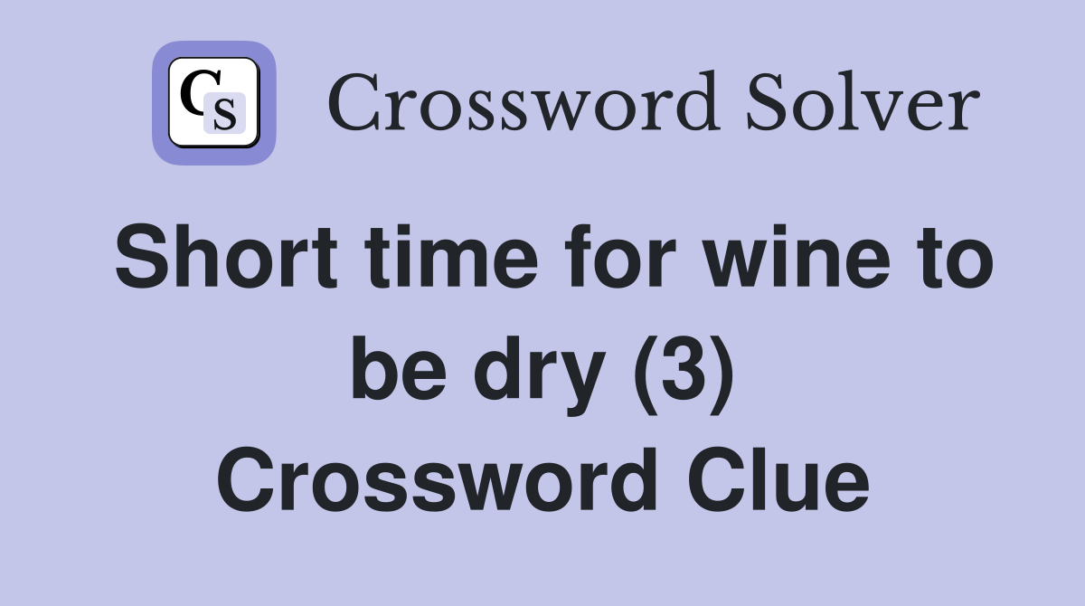 Short time for wine to be dry (3) Crossword Clue