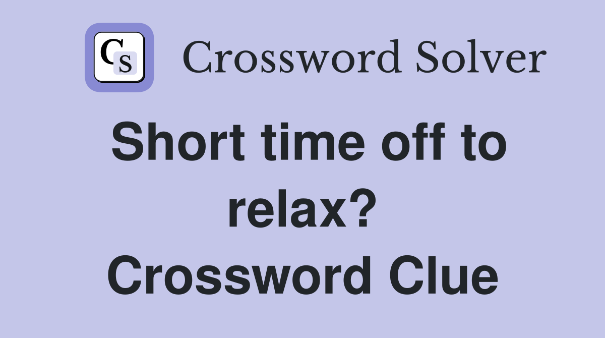 Short time off to relax? Crossword Clue