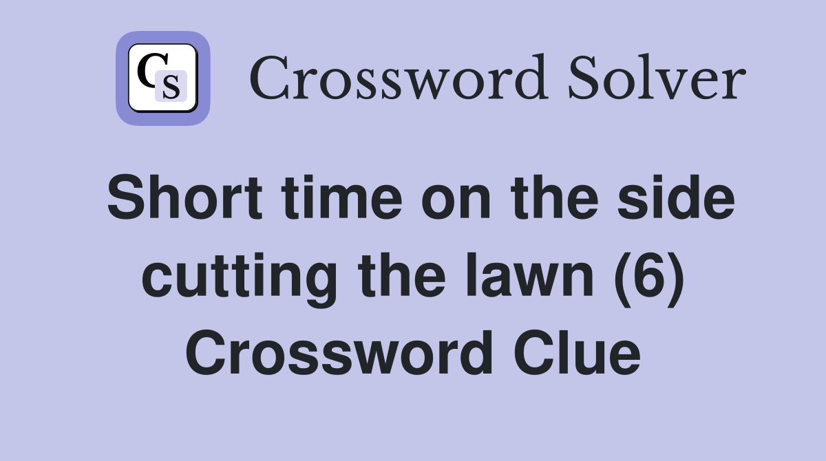 Short time on the side cutting the lawn (6) Crossword Clue