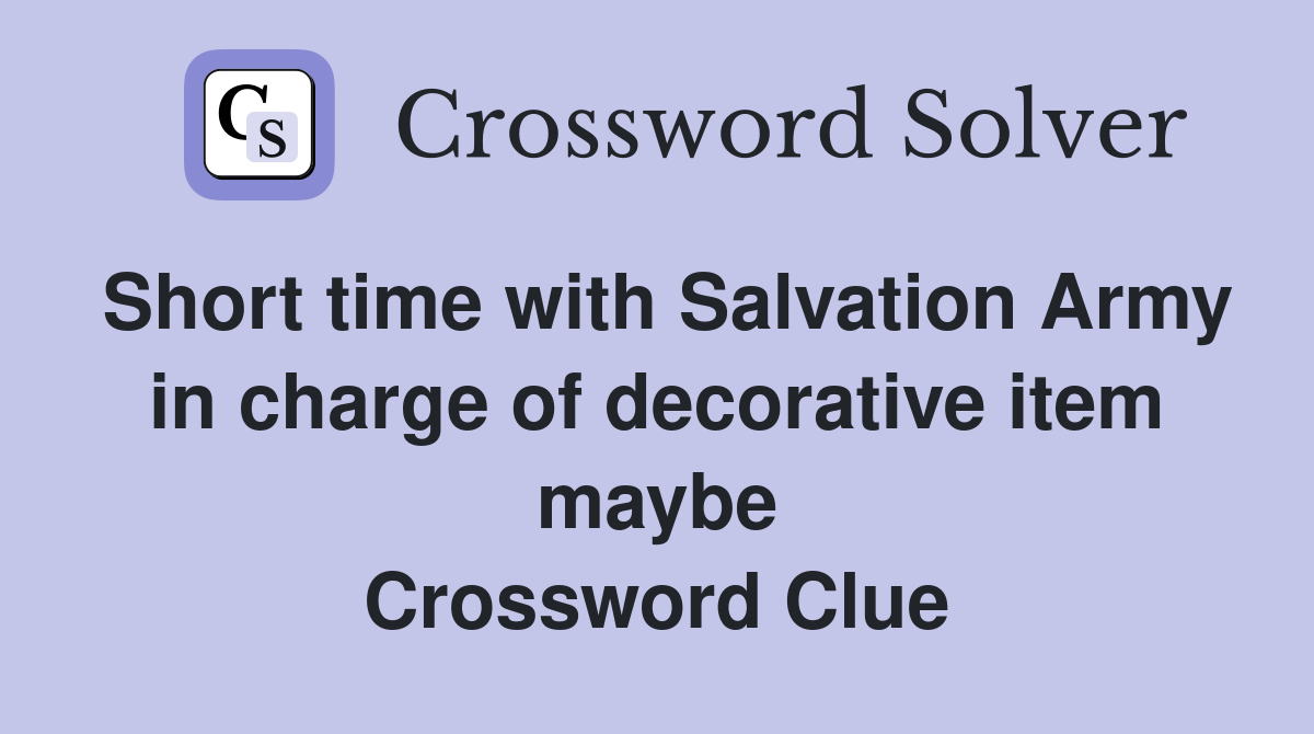 Short time with Salvation Army in charge of decorative item maybe Crossword Clue