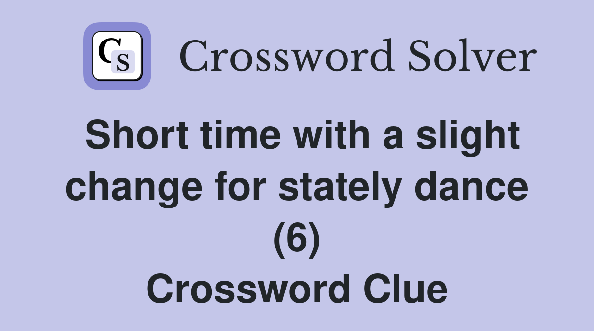Short time with a slight change for stately dance (6) Crossword Clue