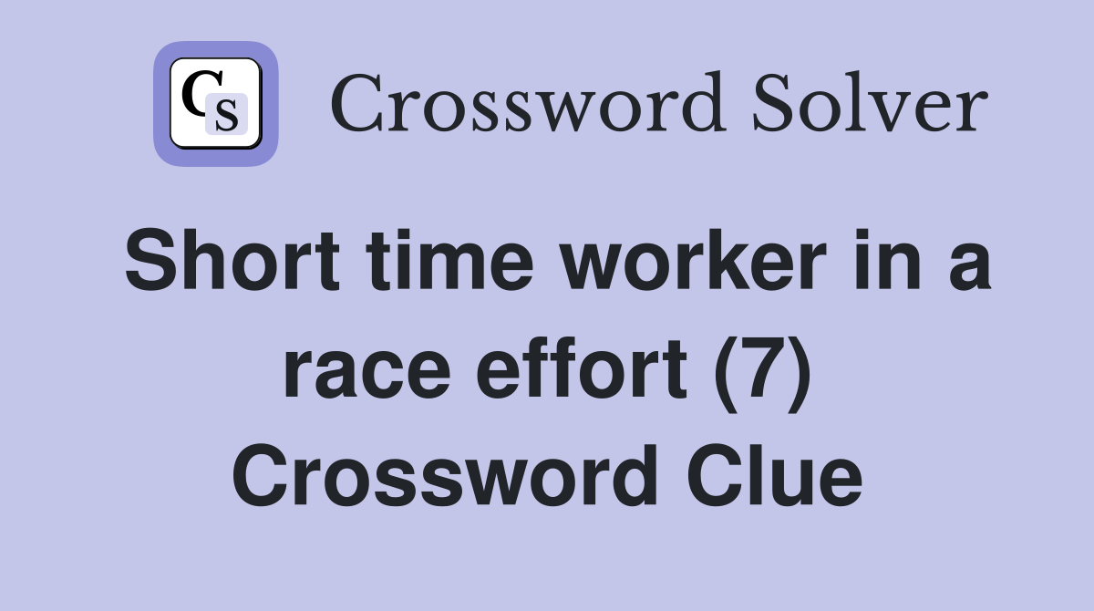 Short time worker in a race effort (7) Crossword Clue