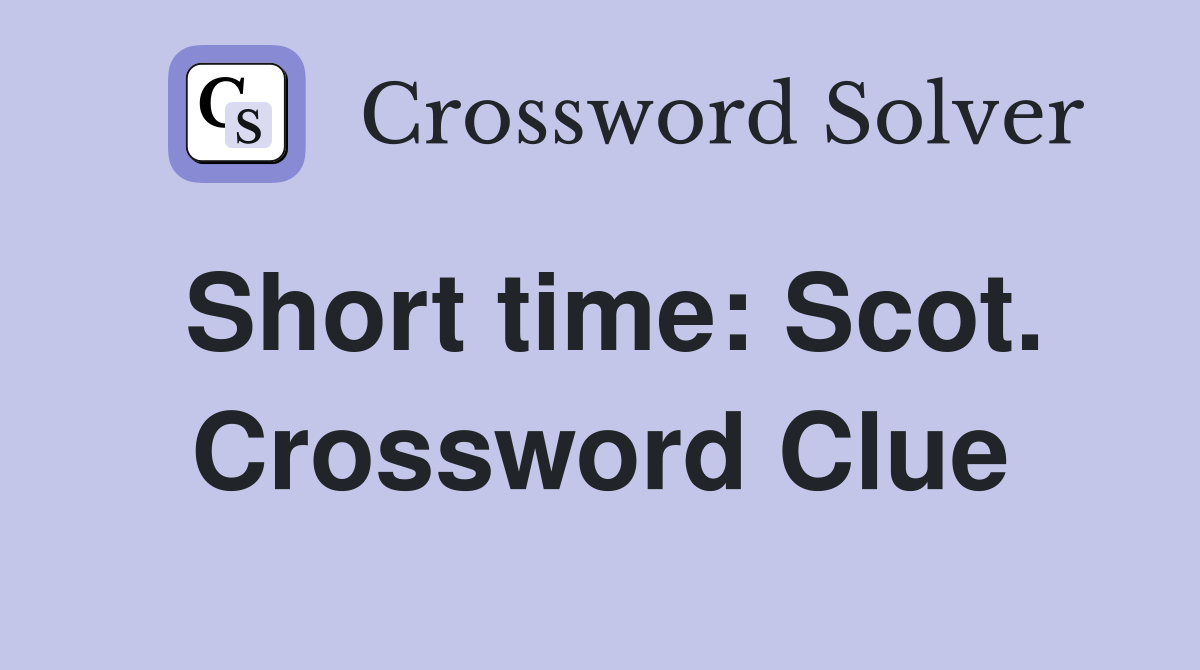 Short time: Scot. Crossword Clue