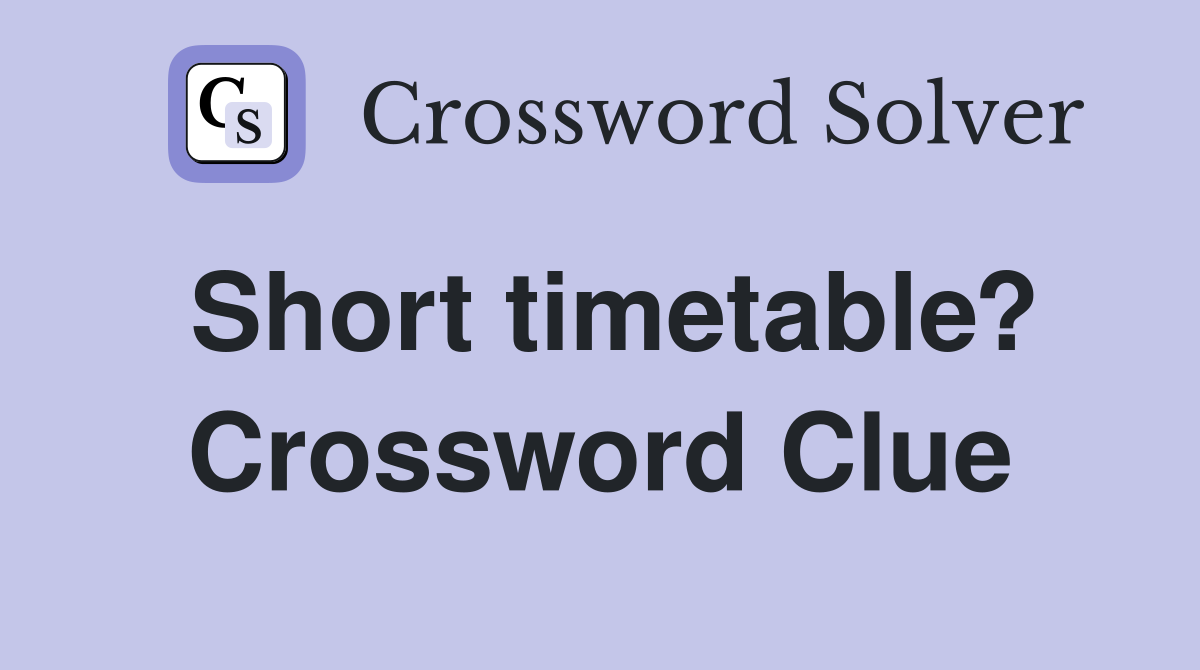Short timetable? Crossword Clue