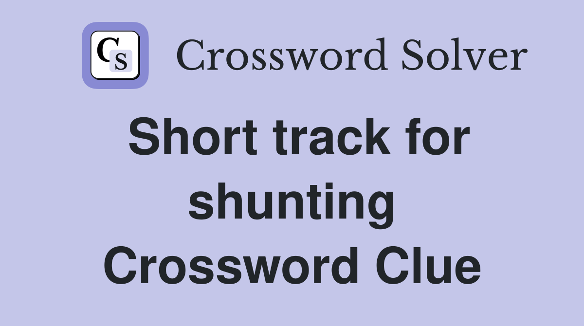 Short track for shunting Crossword Clue