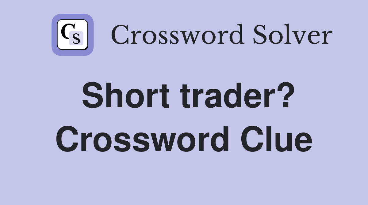 Short trader? Crossword Clue