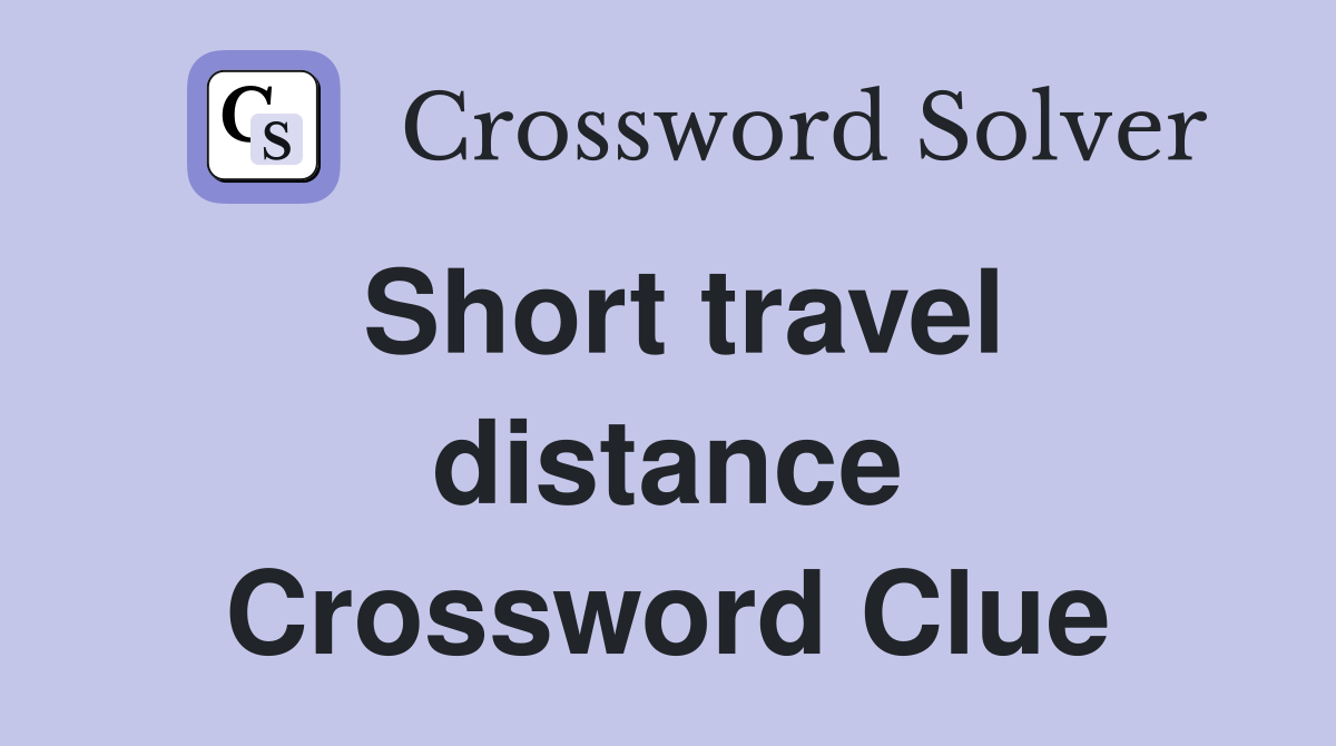 Short travel distance Crossword Clue