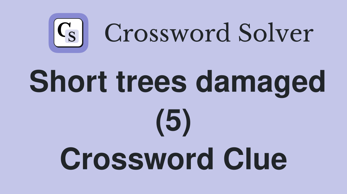 Short trees damaged (5) Crossword Clue