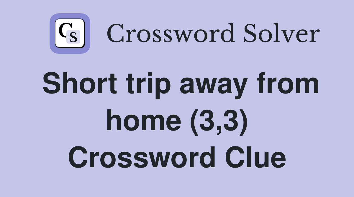 Short trip away from home (3,3) Crossword Clue