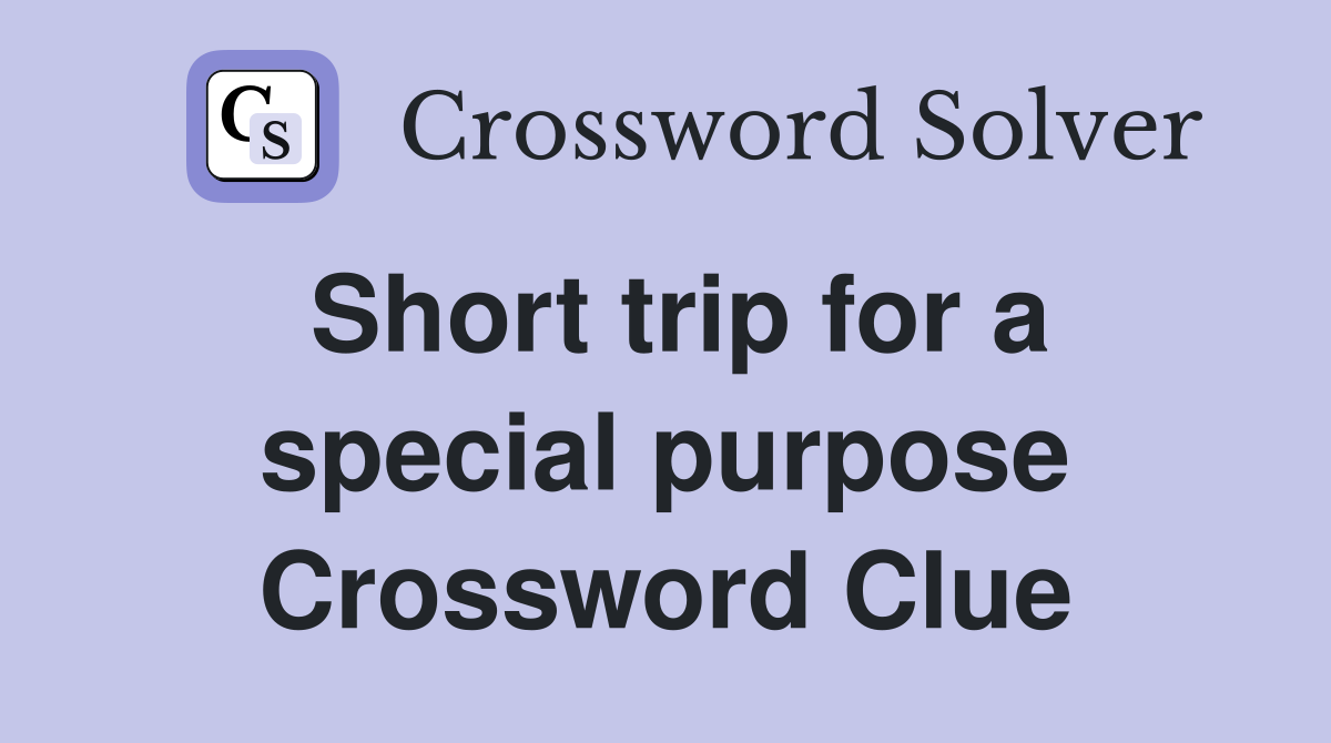 Short trip for a special purpose Crossword Clue