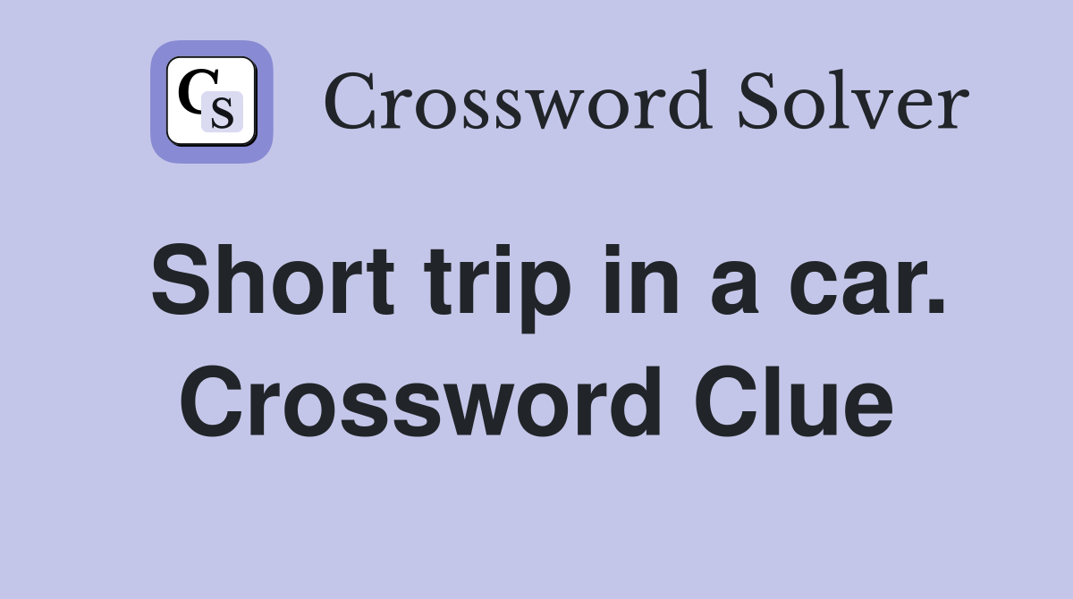 Short trip in a car. Crossword Clue