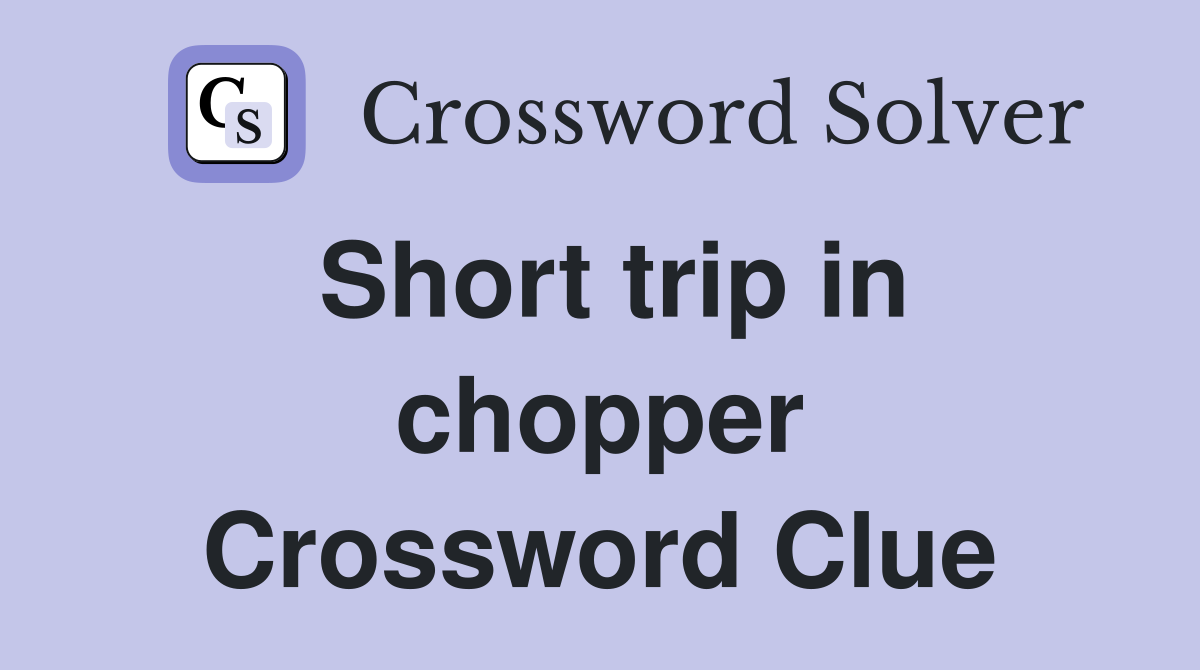 Short trip in chopper Crossword Clue