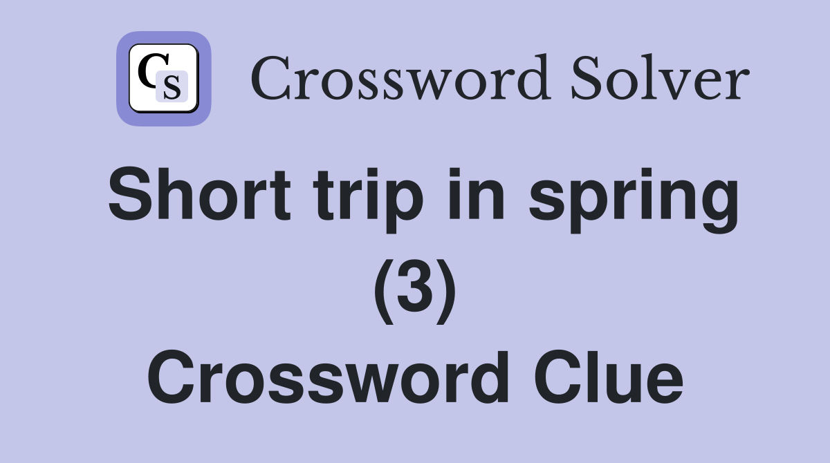 Short trip in spring (3) Crossword Clue