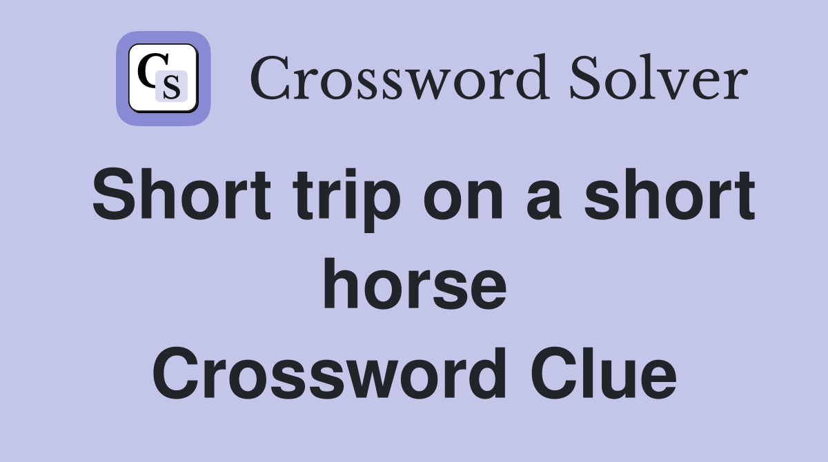 Short trip on a short horse Crossword Clue