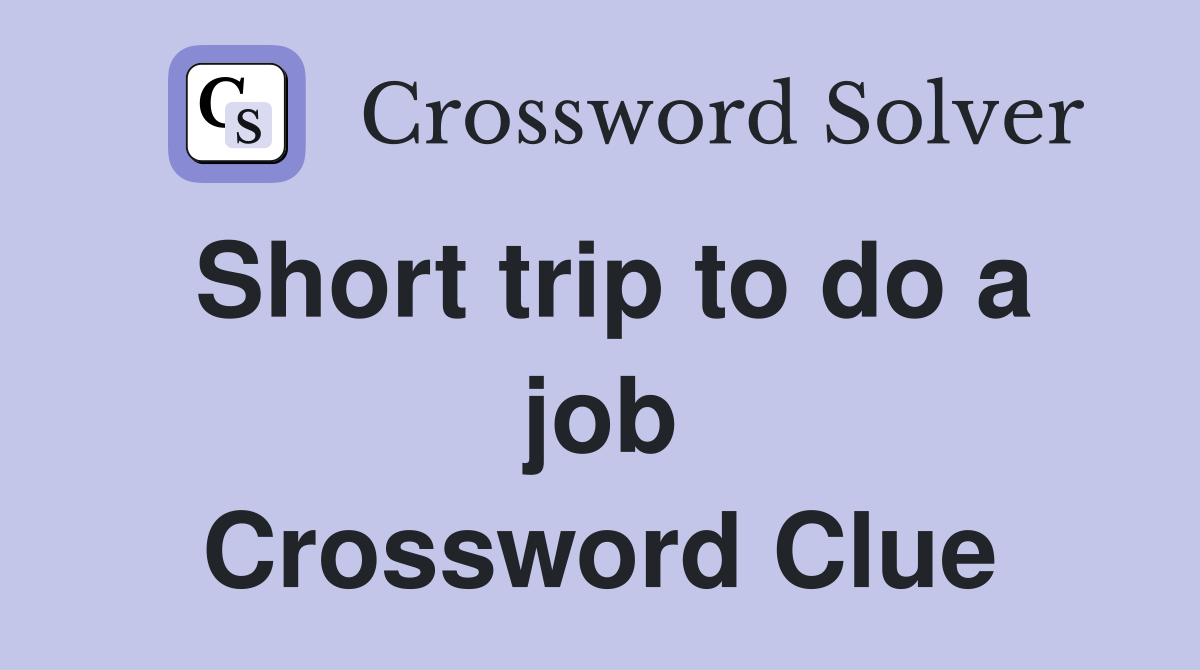 Short trip to do a job Crossword Clue