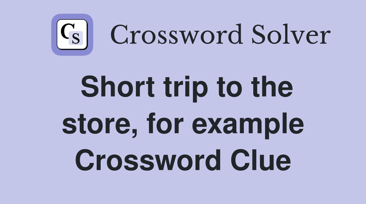 Short trip to the store, for example Crossword Clue