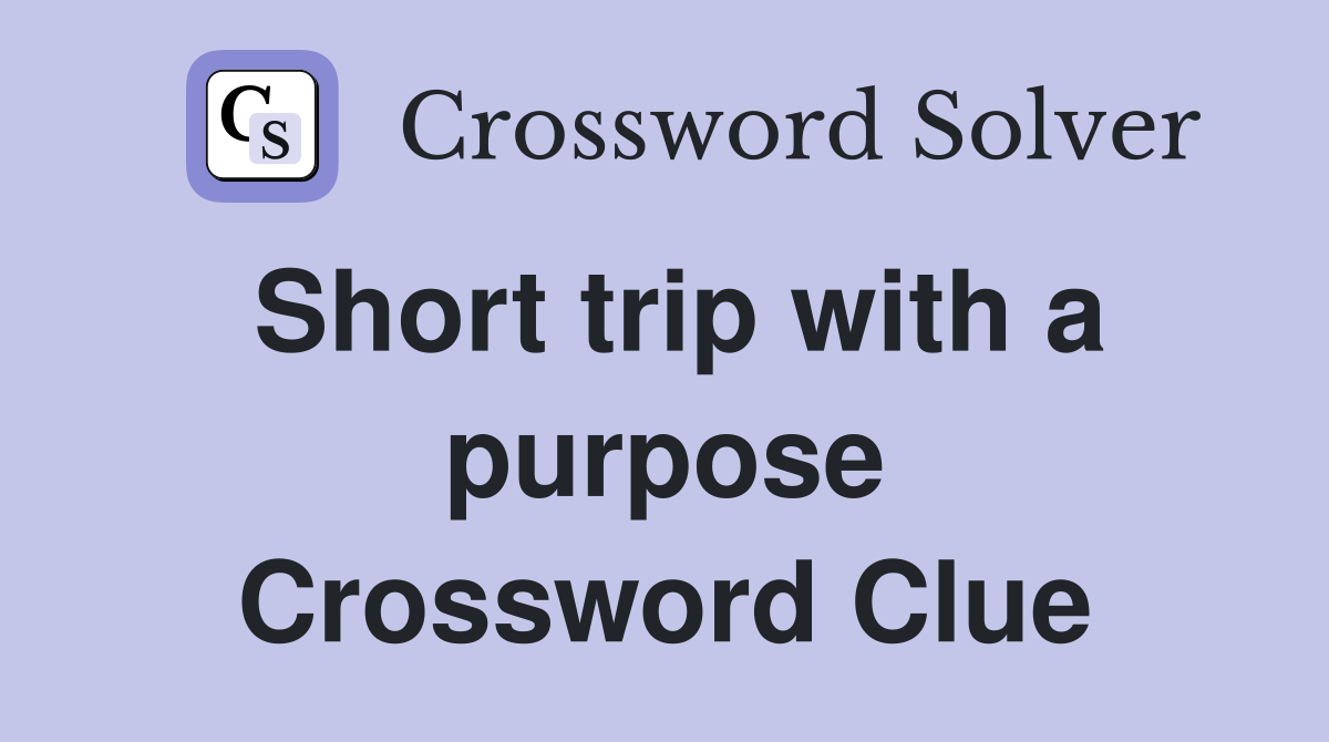 Short trip with a purpose Crossword Clue