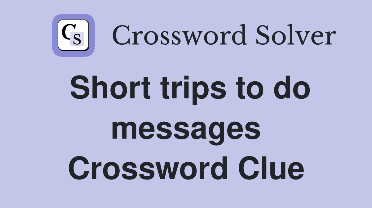 Short trips to do messages Crossword Clue