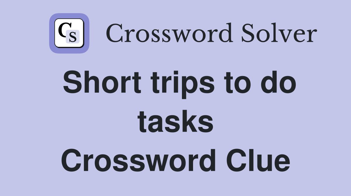 Short trips to do tasks Crossword Clue