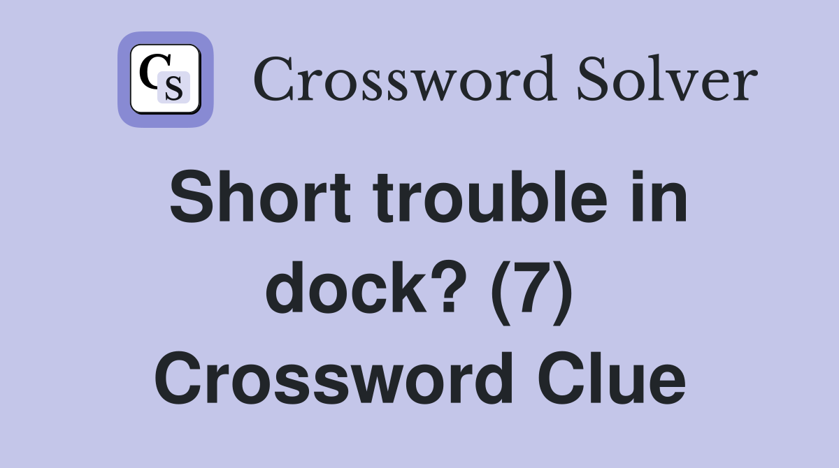 Short trouble in dock? (7) Crossword Clue