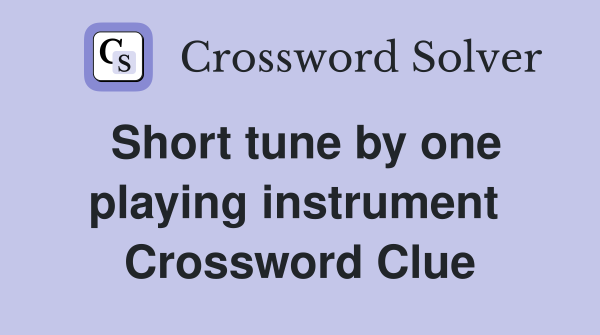 Short tune by one playing instrument  Crossword Clue