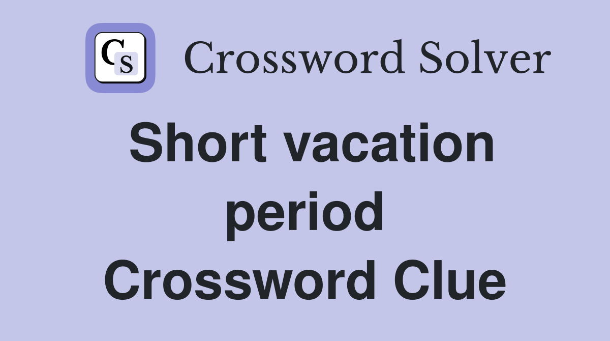 Short vacation period Crossword Clue