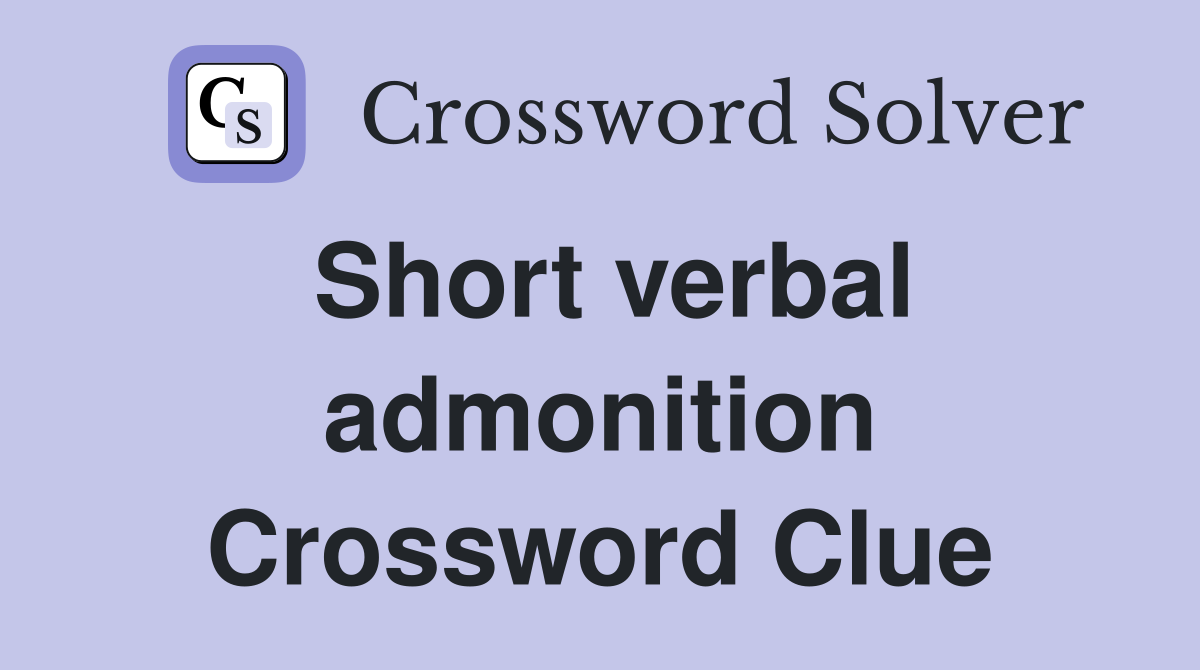 Short verbal admonition Crossword Clue