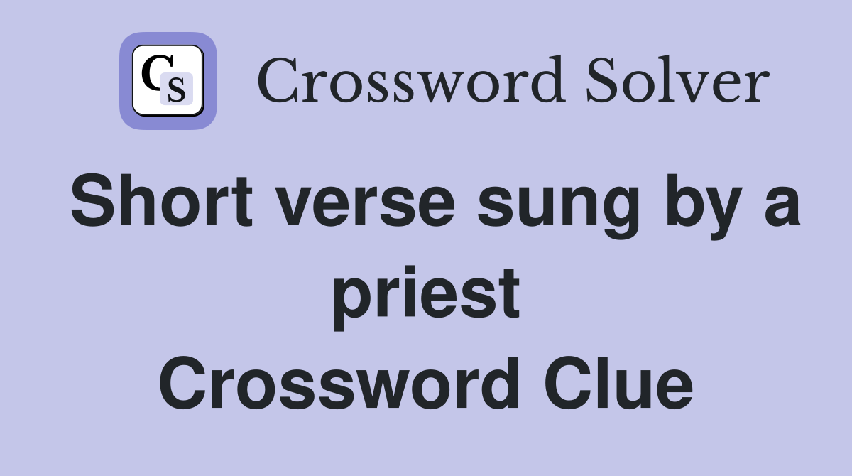 Short verse sung by a priest Crossword Clue