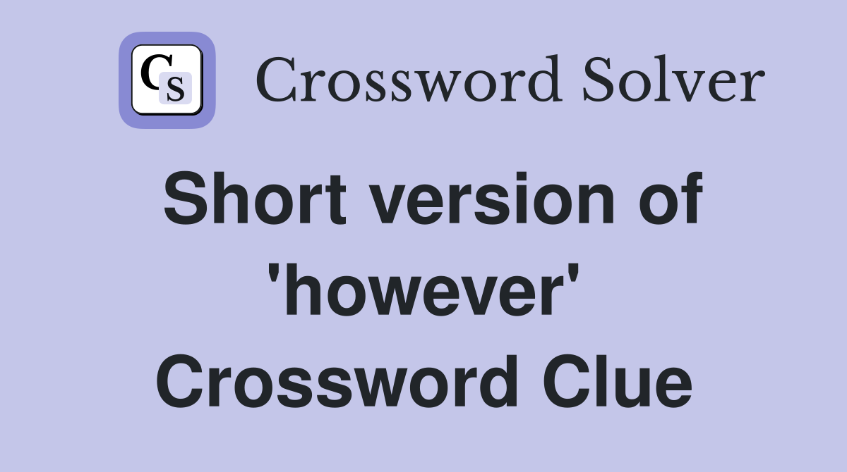 Short version of 'however' Crossword Clue