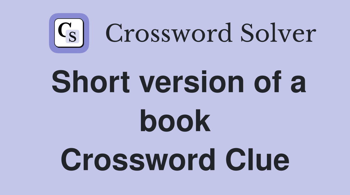 Short version of a book Crossword Clue