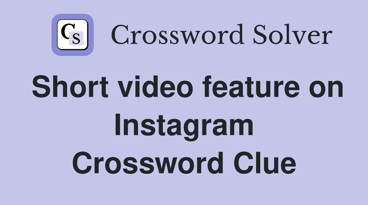 Short video feature on Instagram Crossword Clue