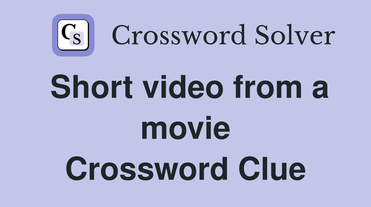 Short video from a movie Crossword Clue