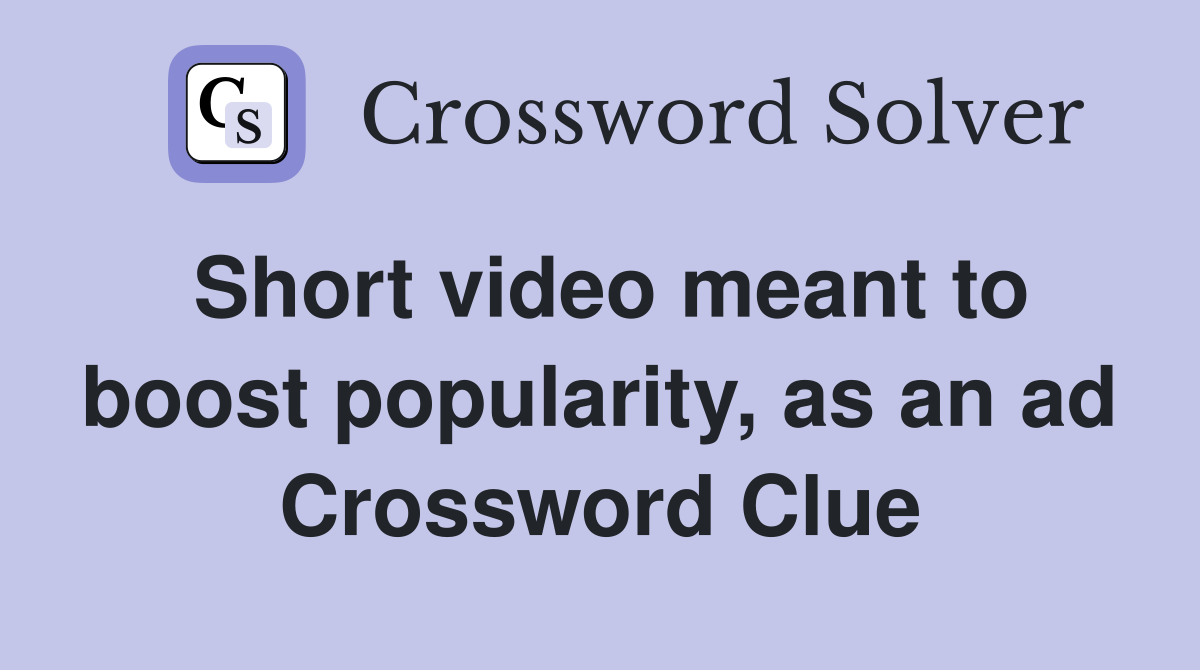 Short video meant to boost popularity, as an ad Crossword Clue