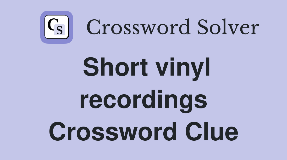 Short vinyl recordings Crossword Clue
