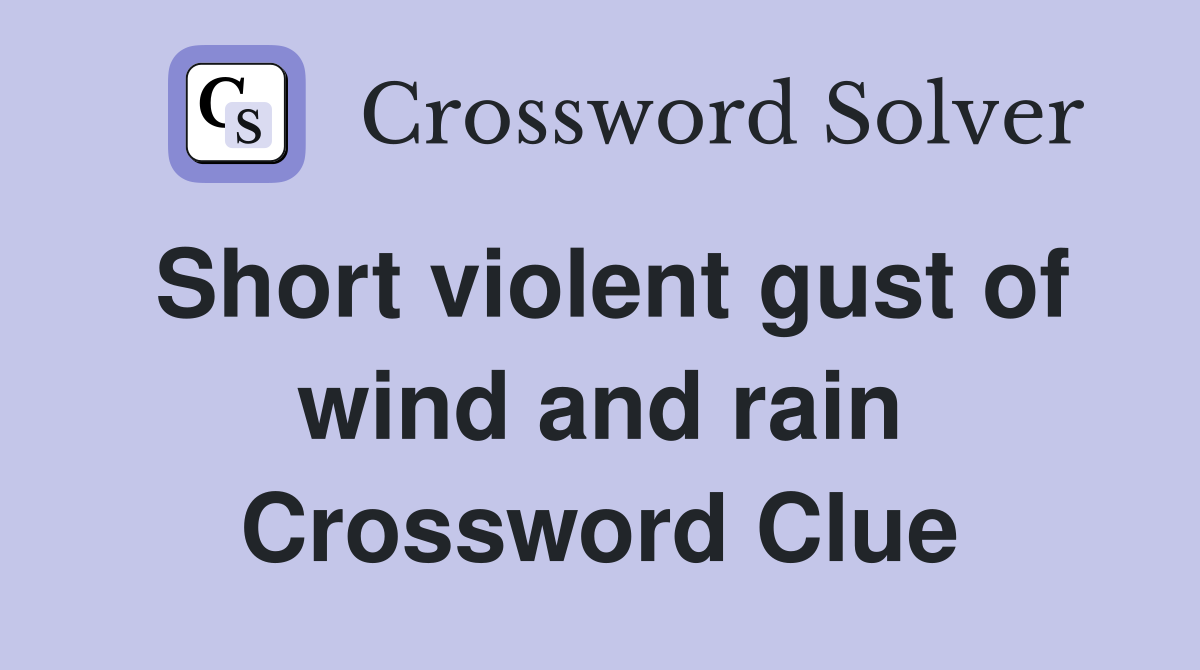 Short violent gust of wind and rain Crossword Clue