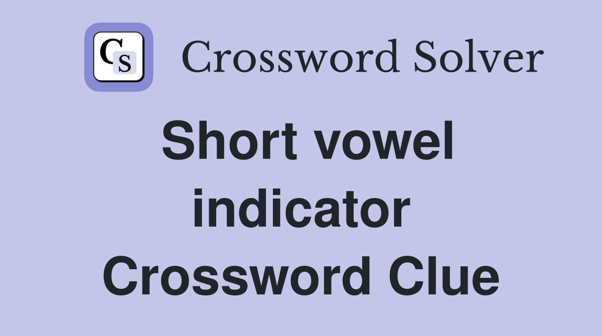 Short vowel indicator Crossword Clue