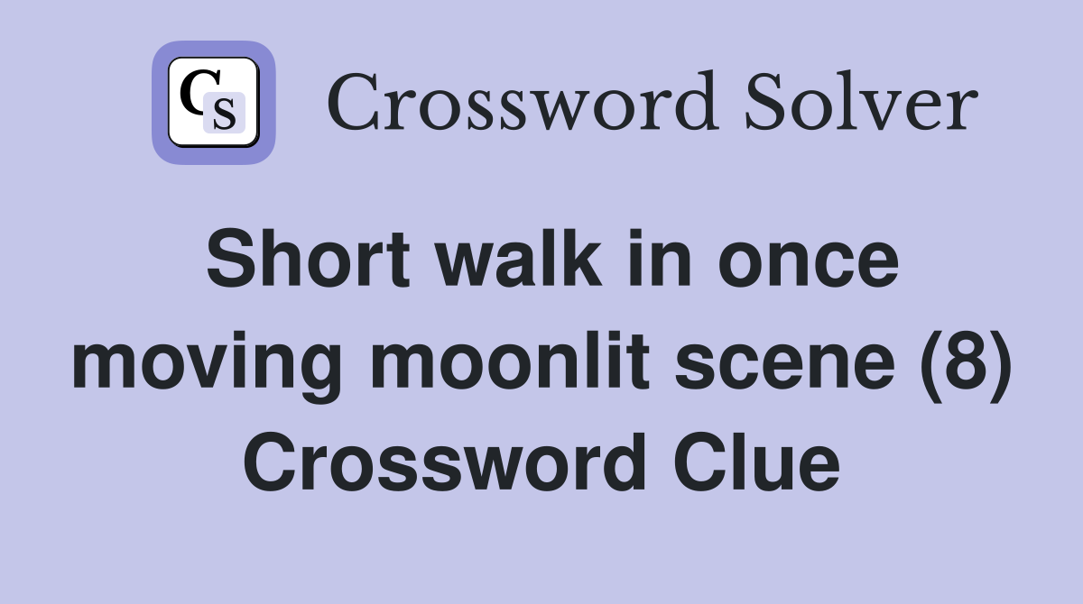 Short walk in once moving moonlit scene (8) Crossword Clue