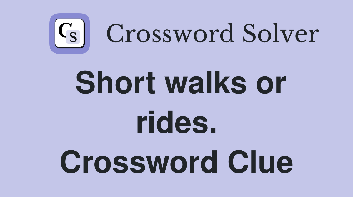 Short walks or rides. Crossword Clue