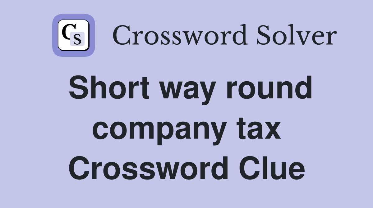 Short way round company tax Crossword Clue