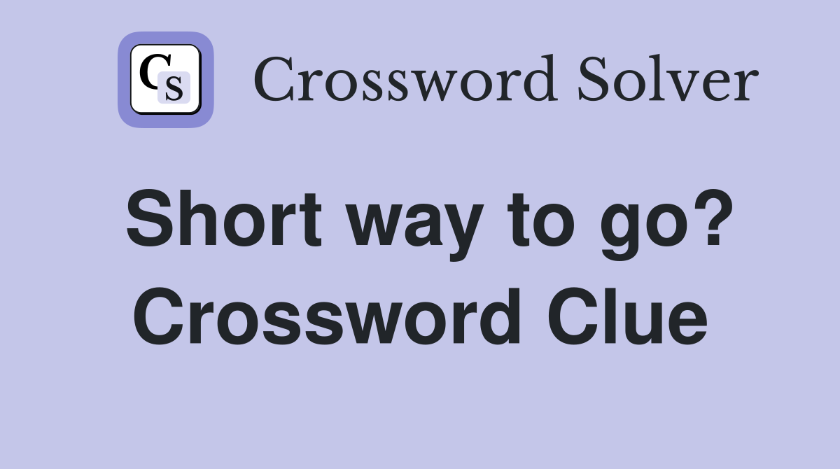 Short way to go? Crossword Clue