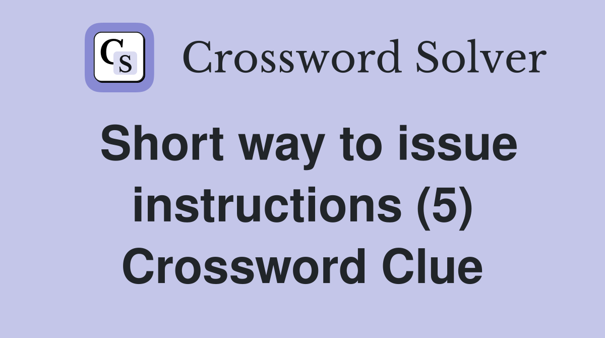 Short way to issue instructions (5) Crossword Clue