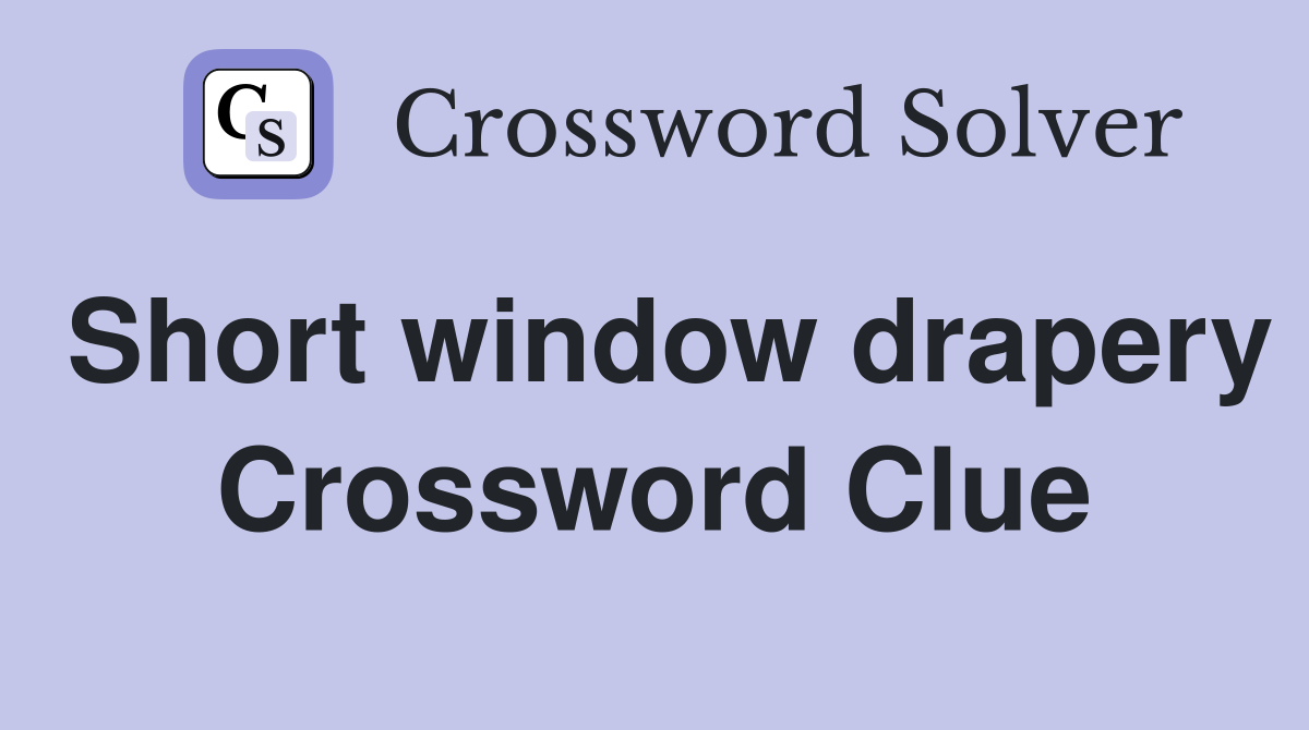 Short window drapery Crossword Clue