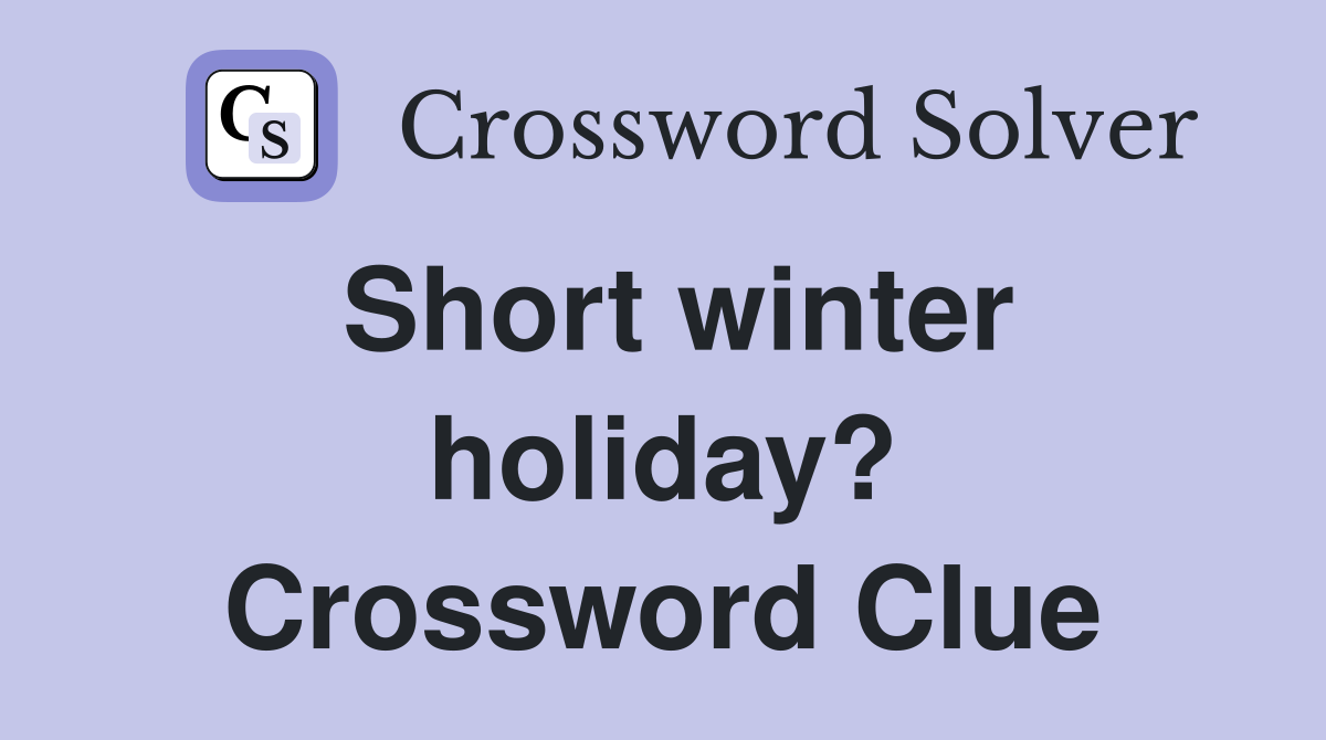 Short winter holiday? Crossword Clue