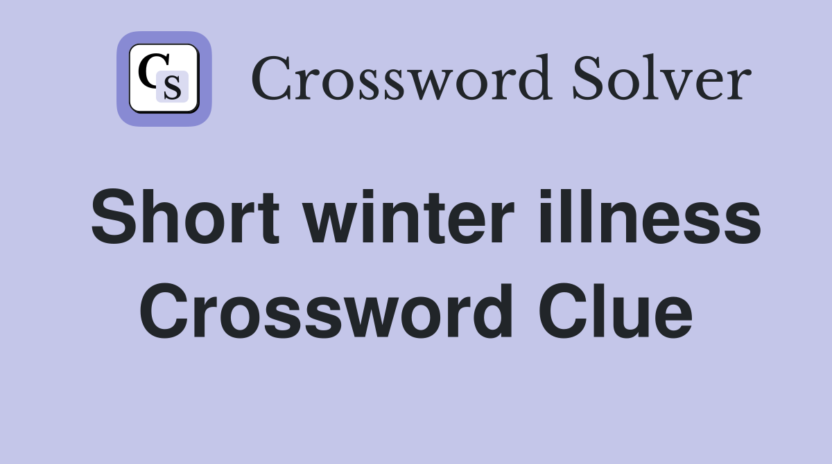 Short winter illness Crossword Clue