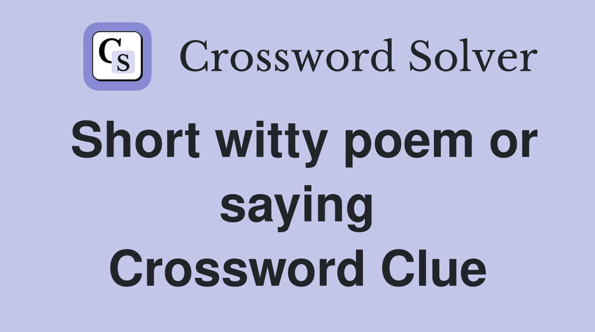 Short witty poem or saying Crossword Clue