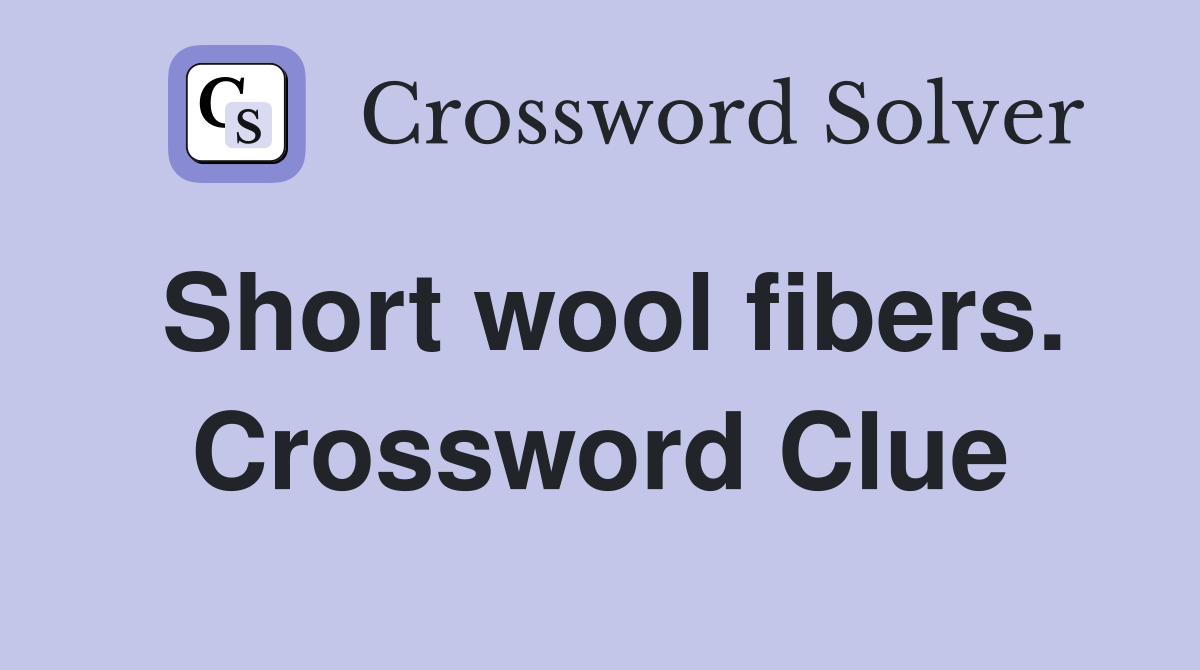 Short wool fibers. Crossword Clue